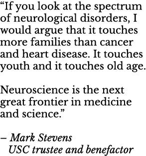 “If you look at the spectrum of neurological disorders, I would argue that it touches more families than cancer and h...