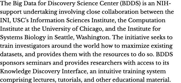 The Big Data for Discovery Science Center (BDDS) is an NIH-support undertaking involving close collaboration between ...