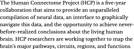 The Human Connectome Project (HCP) is a five-year collaboration that aims to provide an unparalleled compilation of n...