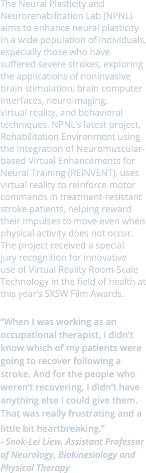 The Neural Plasticity and Neurorehabilitation Lab (NPNL) aims to enhance neural plasticity in a wide population of in...