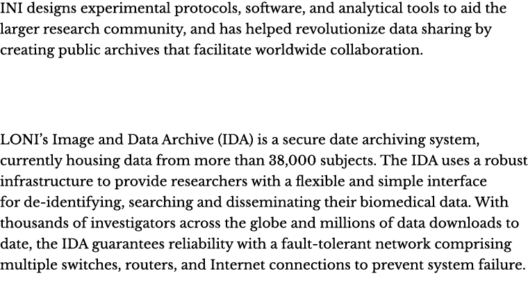 INI designs experimental protocols, software, and analytical tools to aid the larger research community, and has help...