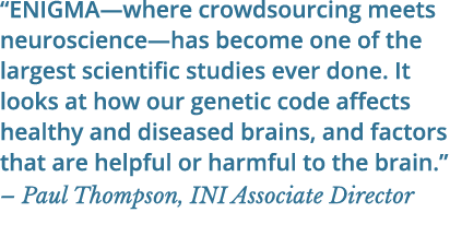 “ENIGMA—where crowdsourcing meets neuroscience—has become one of the largest scientific studies ever done. It looks a...