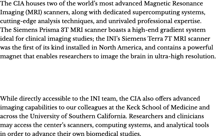 The CIA houses two of the world’s most advanced Magnetic Resonance Imaging (MRI) scanners, along with dedicated super...