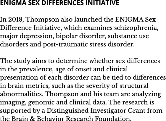 ENIGMA Sex Differences Initiative In 2018  Thompson also launched the ENIGMA Sex Difference Initiative  which examine   