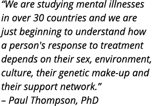  We are studying mental illnesses in over 30 countries and we are just beginning to understand how a person s respons   