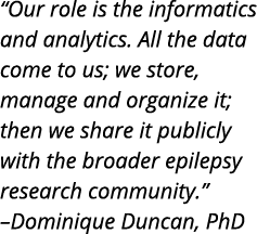  Our role is the informatics and analytics  All the data come to us  we store  manage and organize it  then we share    