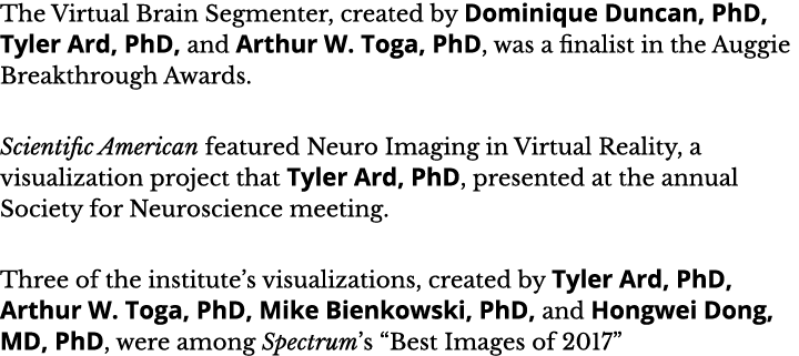 The Virtual Brain Segmenter  created by Dominique Duncan  PhD  Tyler Ard  PhD  and Arthur W  Toga  PhD  was a finalis   