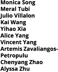 Monica Song Meral Tubi Julio Villalon Kai Wang Yihao Xia Alice Yang Vincent Yang Artemis Zavaliangos-Petropulu Chenya   