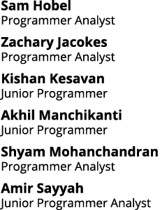 Sam Hobel Programmer Analyst Zachary Jacokes Programmer Analyst Kishan Kesavan Junior Programmer Akhil Manchikanti Ju   