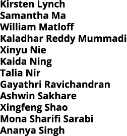 Kirsten Lynch Samantha Ma William Matloff Kaladhar Reddy Mummadi Xinyu Nie Kaida Ning Talia Nir Gayathri Ravichandran   