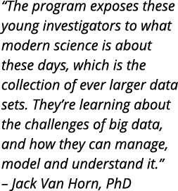  The program exposes these young investigators to what modern science is about these days  which is the collection of   