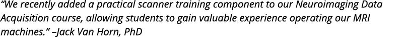  We recently added a practical scanner training component to our Neuroimaging Data Acquisition course  allowing stude   