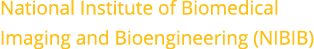 National Institute of Biomedical Imaging and Bioengineering (NIBIB)