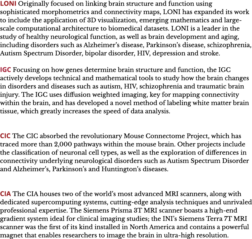 LONI Originally focused on linking brain structure and function using sophisticated morphometrics and connectivity ma   