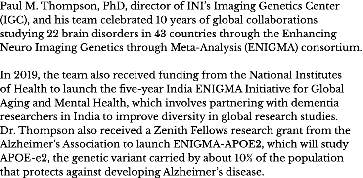 Paul M  Thompson, PhD, director of INI s Imaging Genetics Center (IGC), and his team celebrated 10 years of global co   