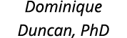 Dominique Duncan, PhD