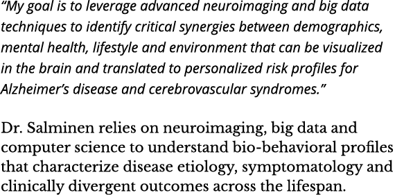 My goal is to leverage advanced neuroimaging and big data techniques to identify critical synergies between demograp   
