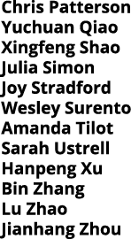 Chris Patterson Yuchuan Qiao Xingfeng Shao Julia Simon Joy Stradford Wesley Surento Amanda Tilot Sarah Ustrell Hanpen   
