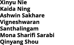 Xinyu Nie Kaida Ning Ashwin Sakhare Vigneshwaran Santhalingam Mona Sharifi Sarabi Qinyang Shou 