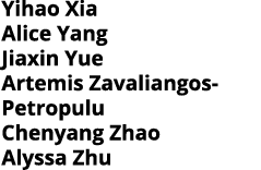 Yihao Xia Alice Yang Jiaxin Yue Artemis Zavaliangos-Petropulu Chenyang Zhao Alyssa Zhu
