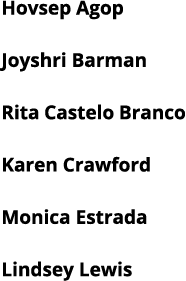 Hovsep Agop Joyshri Barman Rita Castelo Branco Karen Crawford Monica Estrada Lindsey Lewis