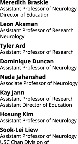 Meredith Braskie Assistant Professor of Neurology Director of Education Leon Aksman Assistant Professor of Research N   