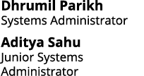Dhrumil Parikh Systems Administrator Aditya Sahu Junior Systems Administrator