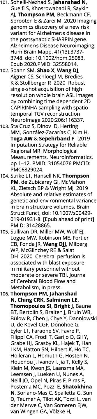 101  Soheili-Nezhad S, Jahanshad N, Guelfi S, Khosrowabadi R, Saykin AJ, Thompson PM, Beckmann CF, Sprooten E & Zarei   