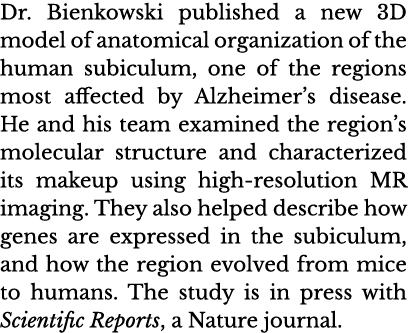 Dr  Bienkowski published a new 3D model of anatomical organization of the human subiculum, one of the regions most af   