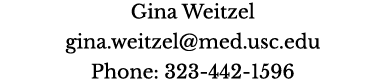 Gina Weitzel gina weitzel med usc edu Phone: 323-442-1596