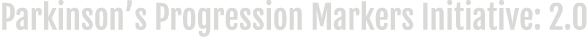 Parkinson s Progression Markers Initiative: 2 0