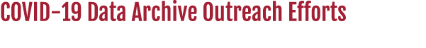 COVID-19 Data Archive Outreach Efforts 