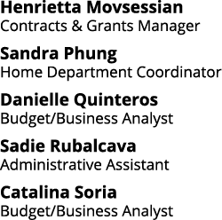 Henrietta Movsessian Contracts & Grants Manager Sandra Phung Home Department Coordinator Danielle Quinteros Budget Bu   