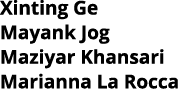 Xinting Ge Mayank Jog Maziyar Khansari Marianna La Rocca 