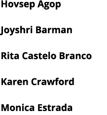 Hovsep Agop Joyshri Barman Rita Castelo Branco Karen Crawford Monica Estrada 