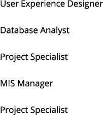 User Experience Designer Database Analyst Project Specialist MIS Manager Project Specialist 