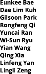 Eunkee Bae Dae Lim Kuh Gilsoon Park Rongfeng Qi Yuncai Ran Wi-Sun Ryu Yian Wang Qing Xia Linfeng Yan Lingli Zeng