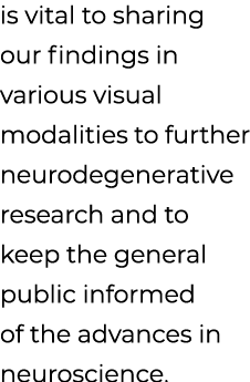 is vital to sharing our findings in various visual modalities to further neurodegenerative research and to keep the g...