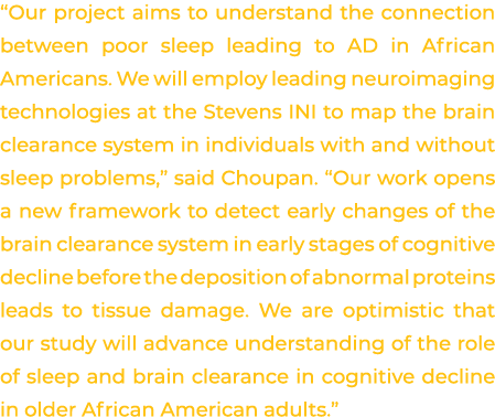 “Our project aims to understand the connection between poor sleep leading to AD in African Americans. We will employ ...