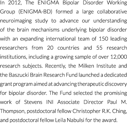 In 2012, The ENIGMA Bipolar Disorder Working Group (ENIGMA BD) formed a large collaborative neuroimaging study to adv...