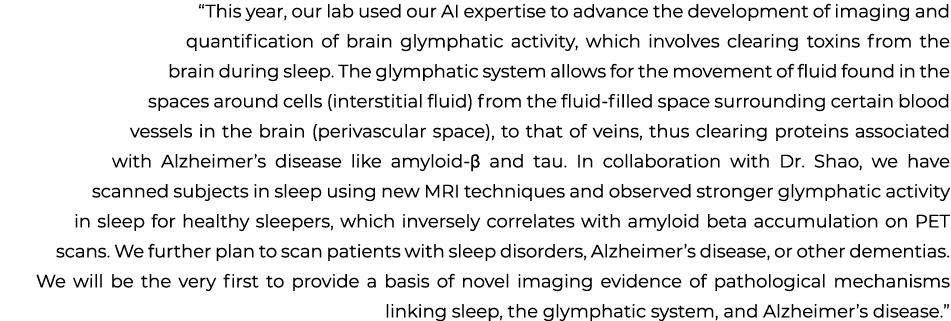 “This year, our lab used our AI expertise to advance the development of imaging and quantification of brain glymphati...