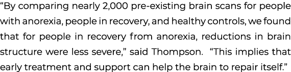 “By comparing nearly 2,000 pre existing brain scans for people with anorexia, people in recovery, and healthy control...
