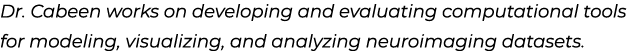 Dr. Cabeen works on developing and evaluating computational tools for modeling, visualizing, and analyzing neuroimagi...
