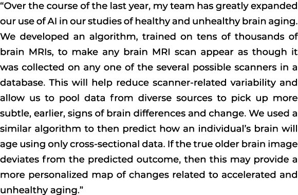 “Over the course of the last year, my team has greatly expanded our use of AI in our studies of healthy and unhealthy...