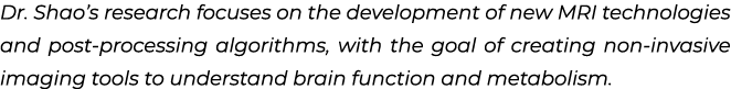 Dr. Shao’s research focuses on the development of new MRI technologies and post processing algorithms, with the goal ...