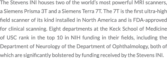 The Stevens INI houses two of the world’s most powerful MRI scanners, a Siemens Prisma 3T and a Siemens Terra 7T. The...