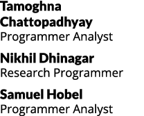 Tamoghna Chattopadhyay Programmer Analyst Nikhil Dhinagar Research Programmer Samuel Hobel Programmer Analyst 