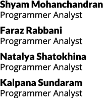 Shyam Mohanchandran Programmer Analyst Faraz Rabbani Programmer Analyst Natalya Shatokhina Programmer Analyst Kalpana...