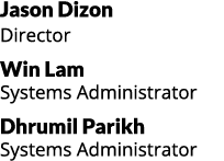 Jason Dizon Director Win Lam Systems Administrator Dhrumil Parikh Systems Administrator