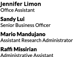 Jennifer Limon Office Assistant Sandy Lui Senior Business Officer Mario Mandujano Assistant Research Administrator Ra...
